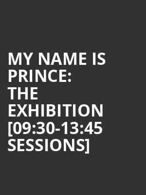 My Name is Prince: The Exhibition [09:30-13:45 Sessions] at O2 Arena